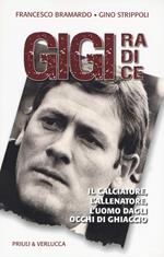 Gigi Radice. Il calciatore, l'allenatore, l'uomo dagli occhi di ghiaccio