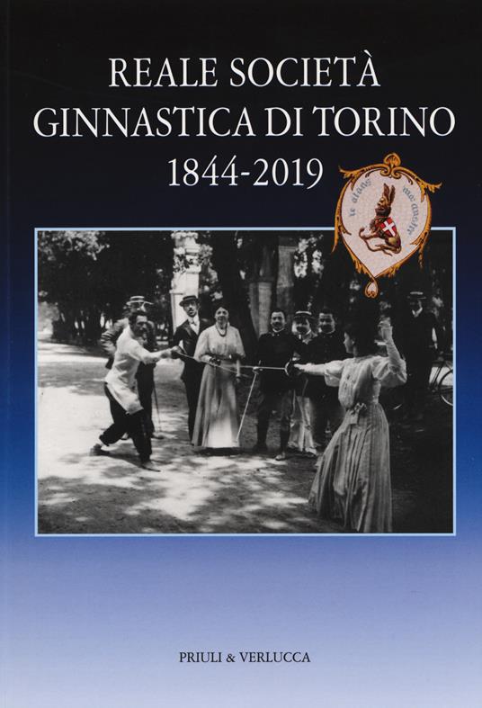 Reale società ginnastica di Torino 1844-2019. 175 anni di storia - Fabrizio Turco,Antonella Beggiato - copertina