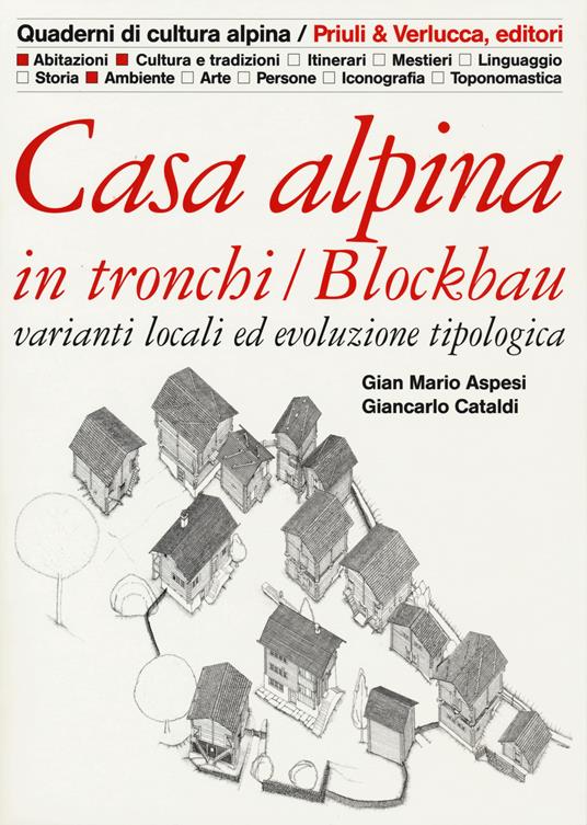 Casa alpina in tronchi/blockbau. Varianti locali ed evoluzione tipologica - Gian Mario Aspesi,Giancarlo Cataldi - copertina