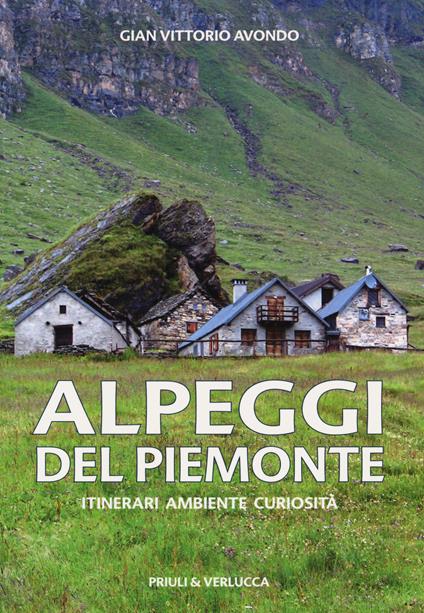 Alpeggi del Piemonte. Itinerari ambiente curiosità - Gian Vittorio Avondo - copertina