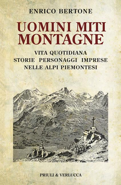 Uomini miti montagne. Vita quotidiana, storie, personaggi, imprese nelle Alpi piemontesi - Enrico Bertone - copertina