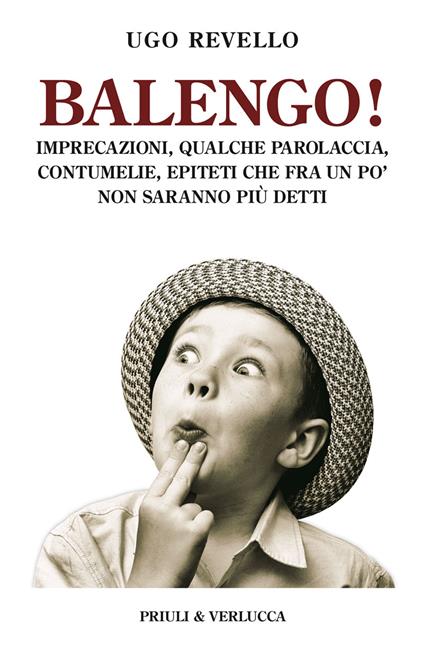 Balengo! Imprecazioni, qualche parolaccia, contumelie, epiteti che fra un po’ non saranno più detti - Ugo Revello - copertina