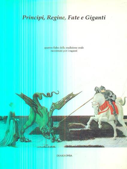 Principi, regine, fate, giganti. Quattro fiabe della tradizione orale raccontate per i ragazzi - copertina