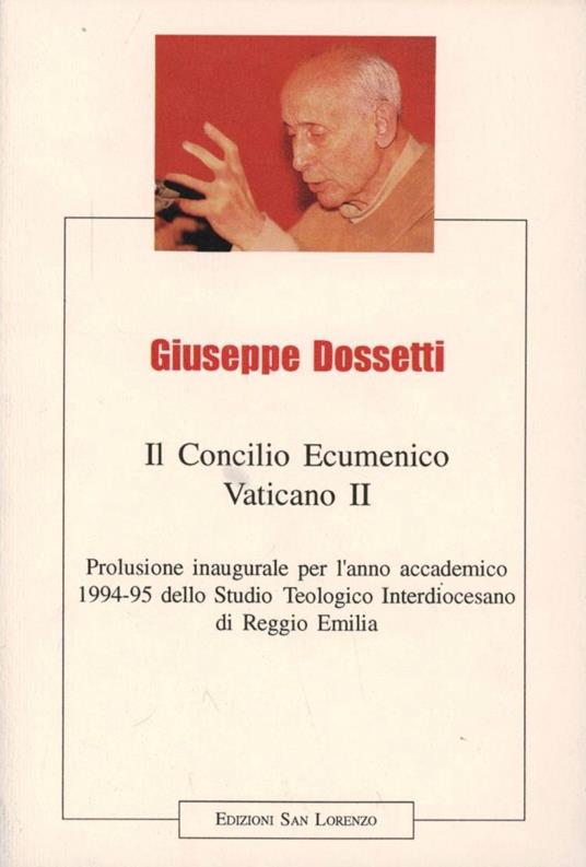 Il concilio ecumenico Vaticano II. Prolusione inaugurale per l'anno accademico 1994-'95 dello Studio teologico interdiocesano di Reggio Emilia - Giuseppe Dossetti - copertina
