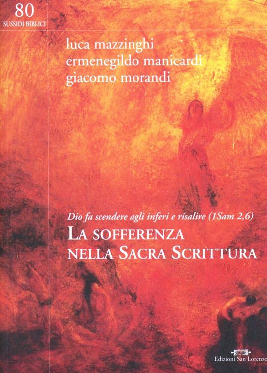 La sofferenza nella Sacra Scrittura. Dio fa scendere agli inferi e risalire (1Sam 2,6) - Luca Mazzinghi,Ermenegildo Manicardi,Giacomo Morandi - copertina