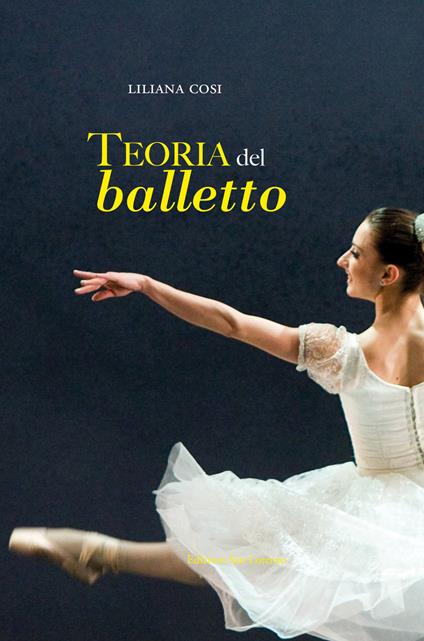 Teoria del balletto. Manuale per l'insegnamento della danza classica - Liliana Cosi - copertina