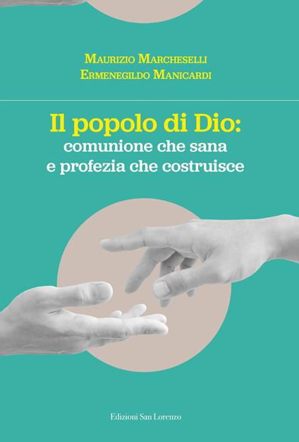 Il popolo di Dio: comunione che risana e profezia che costruisce - Maurizio Marcheselli,Ermenegildo Manicardi,Marco Settembrini - copertina