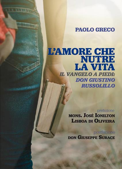 L' amore che nutre la vita. Il Vangelo a piedi: don Giustino Russolillo - Paolo Greco - copertina