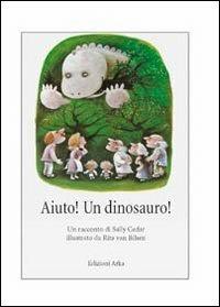 Aiuto! Un dinosauro! - Sally Cedar,Rita Van Bilsen - copertina