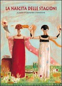 La nascita delle stagioni. Il mito di Demetra e Persefone - Chiara Lossani - copertina