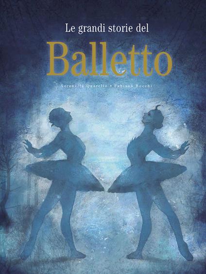 Le grandi storie del balletto. Ediz. a colori - Serenella Quarello - copertina