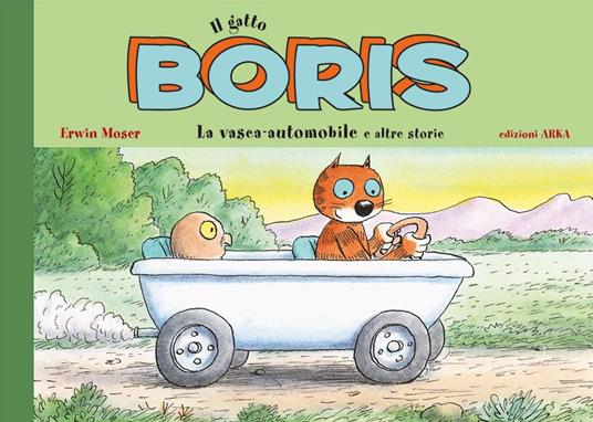 La vasca-automobile. Il gatto Boris. Ediz. a colori - Erwin Moser - copertina