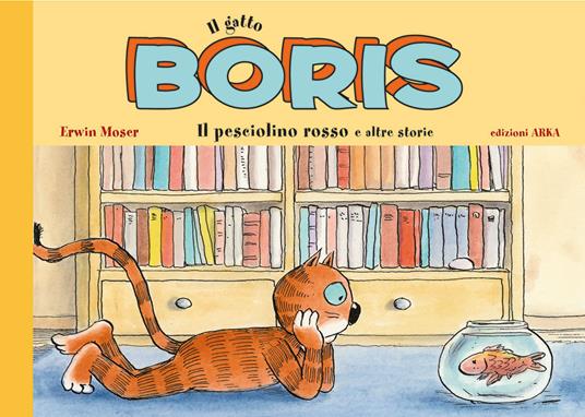 Il gatto Boris. Il pesciolino rosso e altre storie. Ediz. a colori - Erwin Moser - copertina