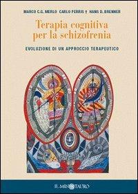 Terapia cognitiva per la schizofrenia - M. Merlo,Carlo Perris,Hans D. Brenner - copertina