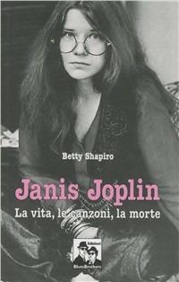 Janis Joplin. La vita, le canzoni, la morte - Betty Shapiro - copertina