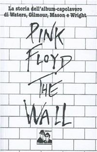 Pink Floyd. The Wall. La biografia di Roger Waters - copertina