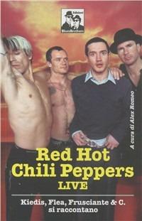 Red Hot Chili Peppers live. Kiedis, Flea, Frusciante & C. si raccontano - copertina