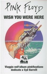 Pink Floyd. Wish you were here. Viaggio nell'album pinkfloydiano dedicato a Syd Barrett - copertina