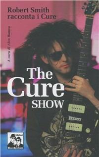 The Cure show. Robert Smith racconta i Cure - copertina