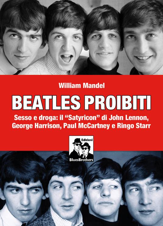 Beatles proibiti. Sesso e droga: il «Satyricon» di John Lennon, George Harrison, Paul McCartney e Ringo Starr - William Mandel - copertina