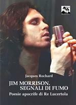 Jim Morrison. Segnali di fumo. Poesie apocrife di Re Lucertola
