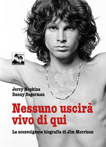 Libro Nessuno uscirà vivo di qui. La sconvolgente biografia di Jim Morrison Jerry Hopkins Daniel Sugerman