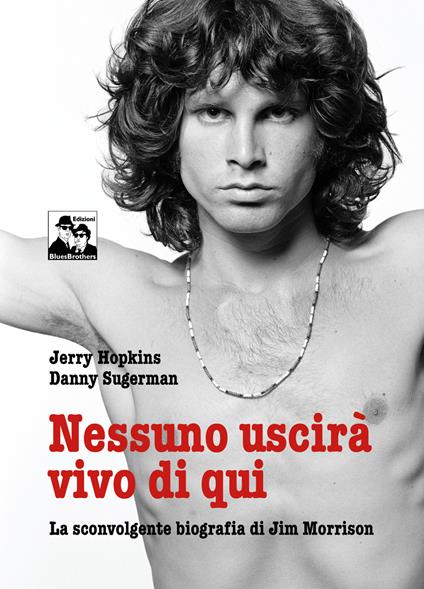 Nessuno uscirà vivo di qui. La sconvolgente biografia di Jim Morrison - Jerry Hopkins,Daniel Sugerman - copertina