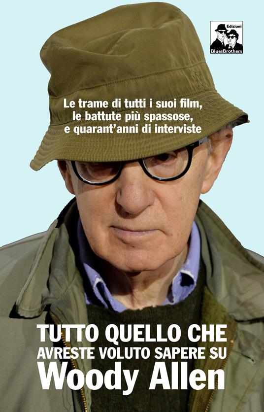 Tutto quello che avreste voluto sapere su Woody Allen. Le trame di tutti i suoi film, le battute più spassose, e quarant'anni di interviste - Anthony Girani - copertina