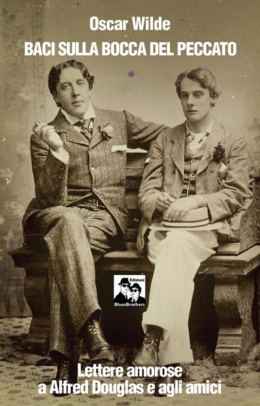 Baci sulla bocca del peccato. Lettere amorose a Alfred Douglas e gli amici - Oscar Wilde - copertina