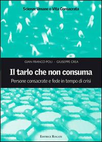 Il tarlo che non consuma. Persone consacrate e fede in tempo di crisi - Giuseppe Crea,G. Franco Poli - copertina