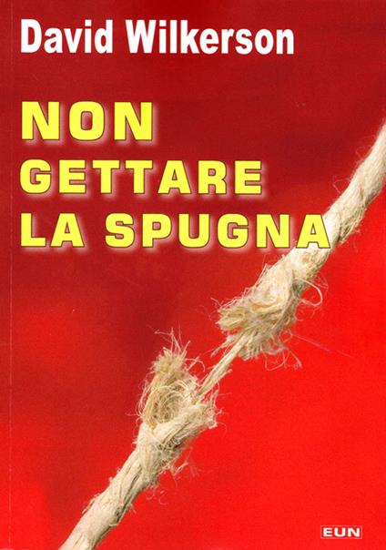 Non gettare la spugna - David Wilkerson - copertina
