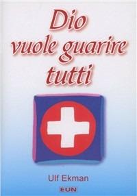 Dio vuole guarire tutti - Ulf Ekman - copertina