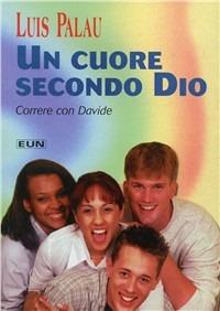 Un cuore secondo Dio. Correre con Davide - Luis Palau - copertina