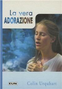 La vera adorazione - Colin Urquhart - copertina