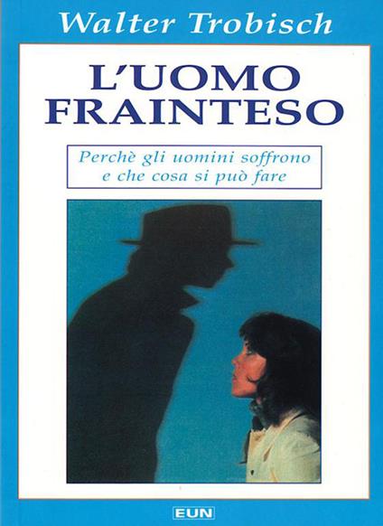 L'uomo frainteso. Perché gli uomini soffrono e cosa si può fare - Walter Trobisch - copertina