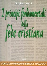 I principi fondamentali della fede cristiana. Corso di formazione biblica e teologica - Stephen Olford - copertina