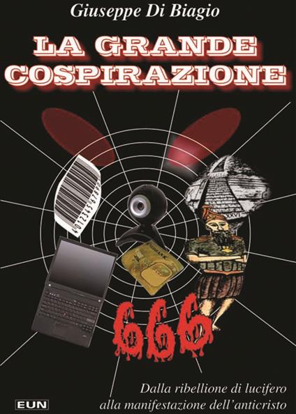 La grande cospirazione. Dalla ribellione di Lucifero alla manifestazione dell'anticristo - Giuseppe Di Biagio - copertina
