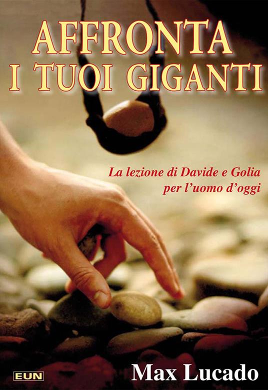 Affronta i tuoi giganti. La lezione di Davide e Golia per l'uomo d'oggi - Max Lucado - copertina
