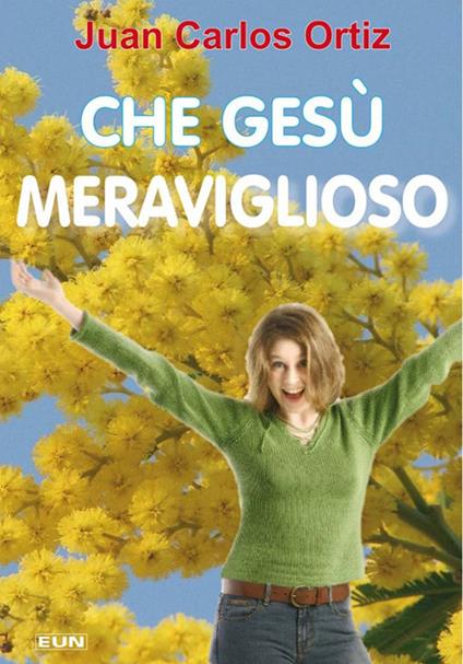 Che Gesù meraviglioso - Juan C. Ortiz - copertina
