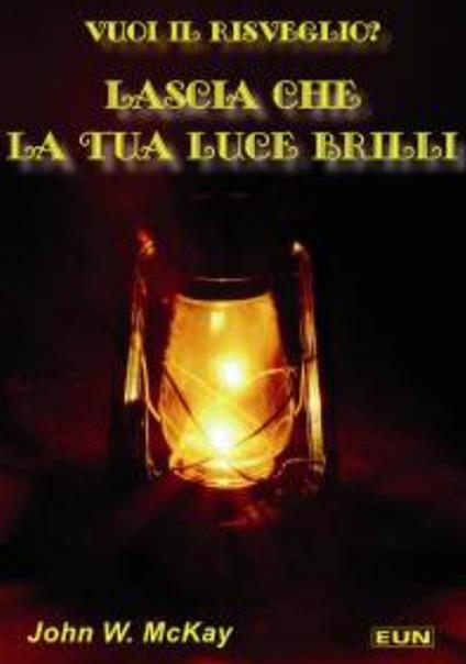 Vuoi il risveglio? Lascia che la tua luce brilli! - John W. McKay - copertina