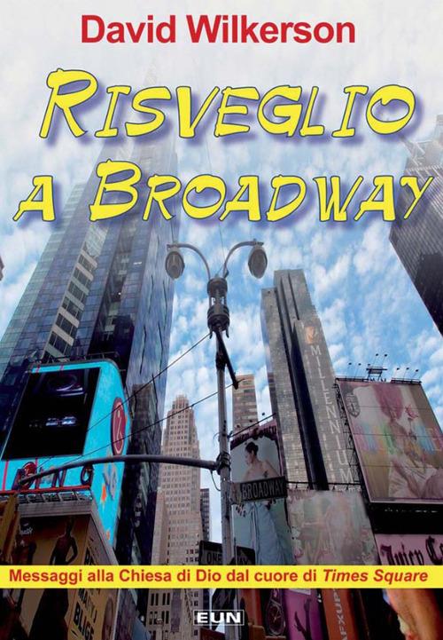 Risveglio a Broadway. Messaggi alla chiesa di Dio dal cuore di Times Square - David Wilkerson - copertina