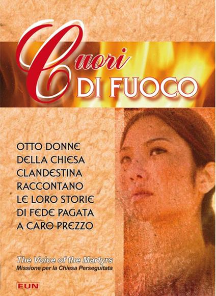 Cuori di fuoco. Otto donne della chiesa clandestina raccontano le loro storie... - copertina
