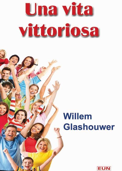 Una vita vittoriosa. Vivi adesso la pienezza della vita in Dio - Willem J. Glashouwer - copertina
