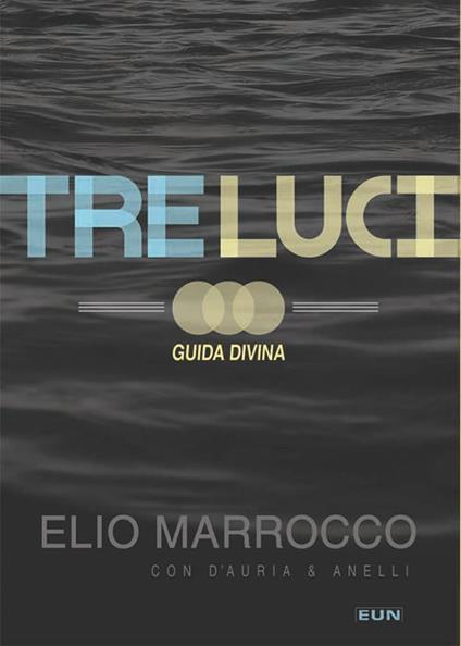 Tre luci. Guida divina - Elio Marrocco,Tommaso D'Auria,Gianni Anelli - copertina
