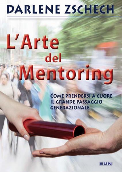 L' arte del mentoring. Come prendersi a cuore il grande passaggio generazionale - Darlene Zschech - copertina