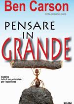 Pensare in grande. Scatena tutto il tuo potenziale per l'eccellenza