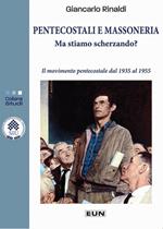 Pentecostali e massoneria: ma stiamo scherzando? Il movimento pentecostale dal 1935 al 1955