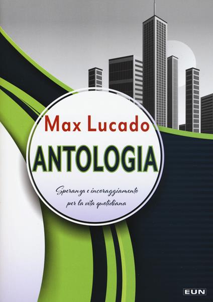 Antologia. Speranza e incoraggiamento per la vita quotidiana - Max Lucado - copertina