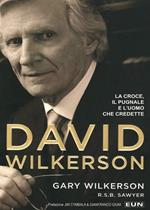 David Wilkerson. La croce, il pugnale e l'uomo che credette