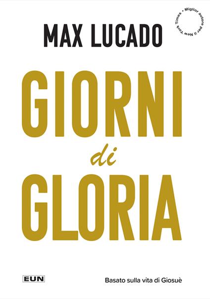 Giorni di gloria. Vivete adesso la vostra vita da Terra Promessa - Max Lucado - copertina